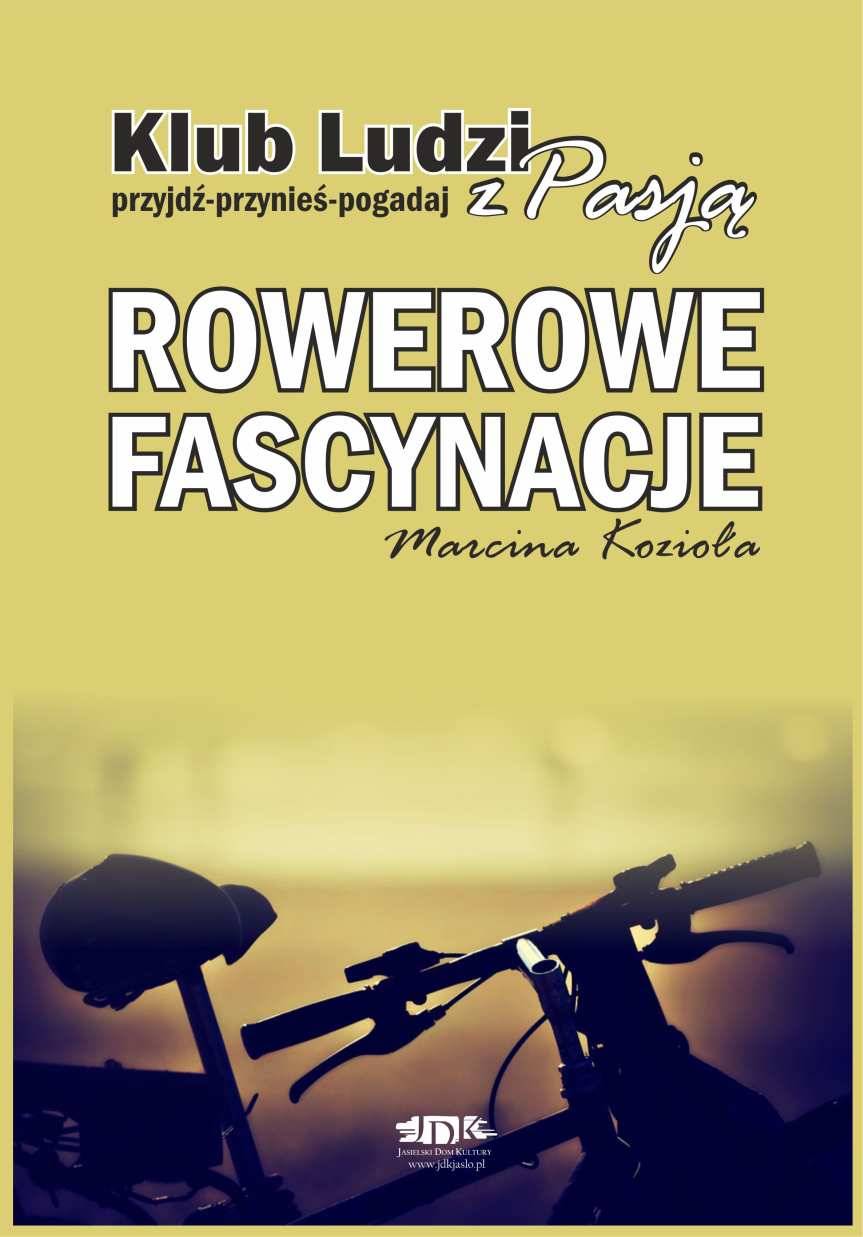 "Klub Ludzi z Pasją" JDK. Rowerowe fascynacje Marcina Kozioła