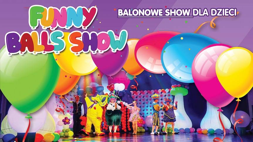 Interaktywne widowisko balonowe dla całej rodziny, czyli FUNNY BALLS SHOW w Krośnie
