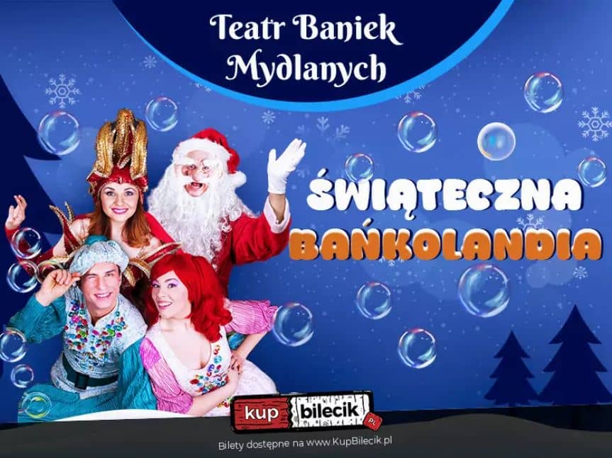 Teatr Baniek Mydlanych - Świąteczna Bańkolandia w Rzeszowie